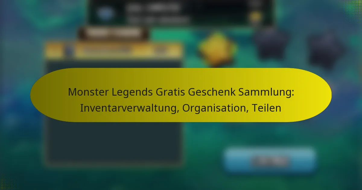 Monster Legends Gratis Geschenk Sammlung: Inventarverwaltung, Organisation, Teilen