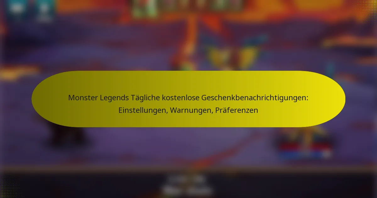 Monster Legends Tägliche kostenlose Geschenkbenachrichtigungen: Einstellungen, Warnungen, Präferenzen
