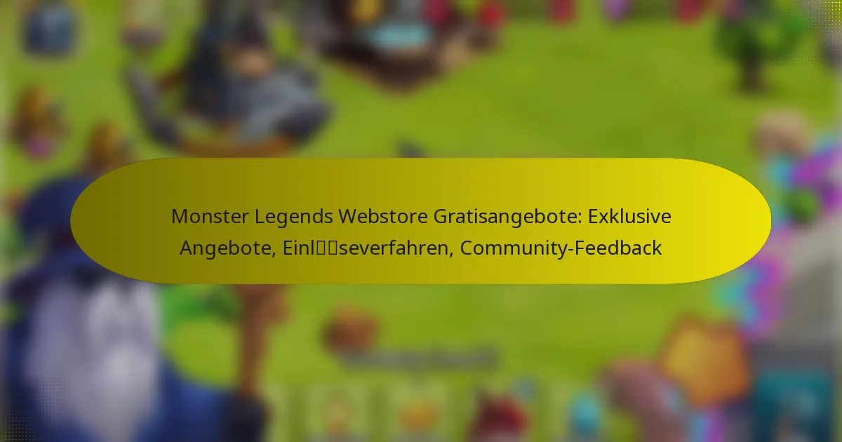 Monster Legends Webstore Gratisangebote: Exklusive Angebote, Einlöseverfahren, Community-Feedback