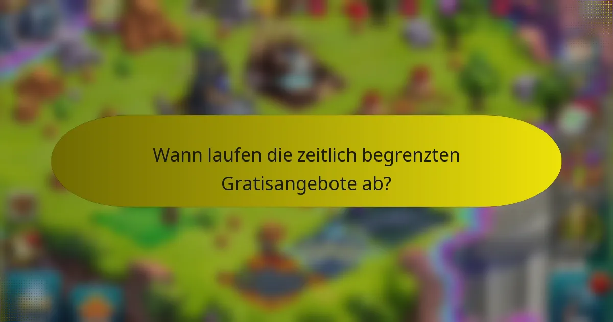 Wann laufen die zeitlich begrenzten Gratisangebote ab?