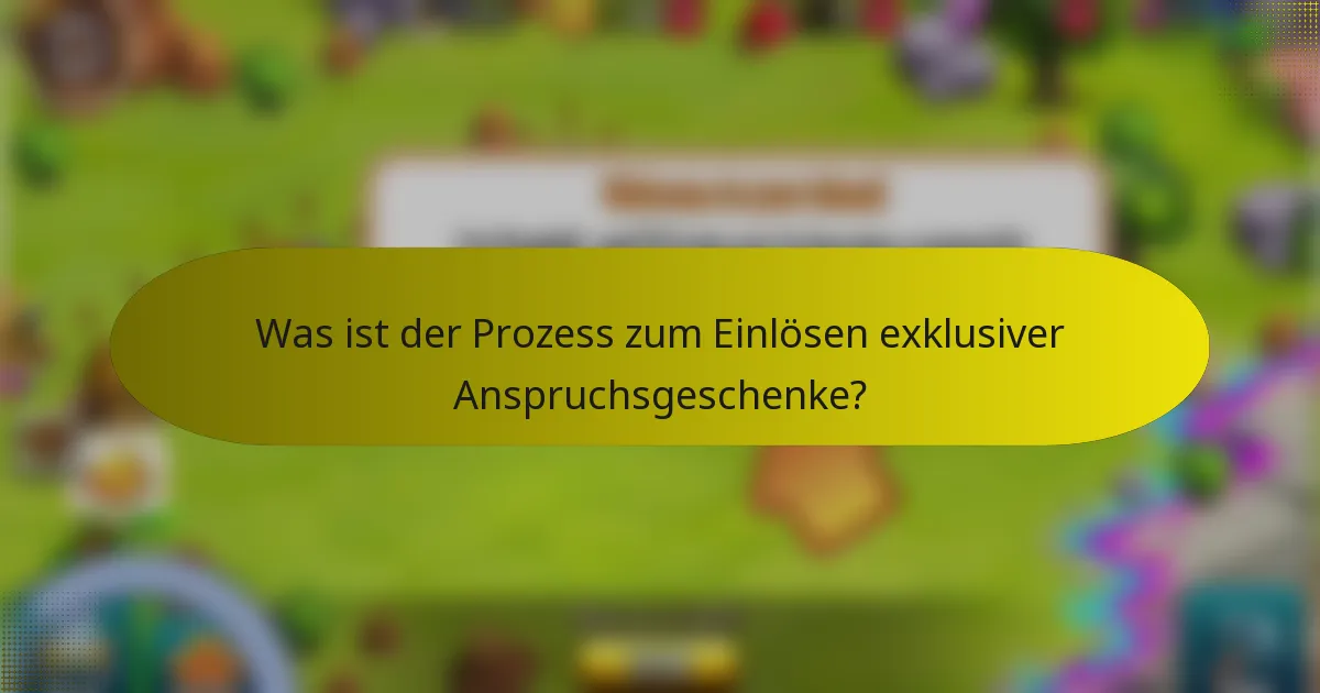Was ist der Prozess zum Einlösen exklusiver Anspruchsgeschenke?