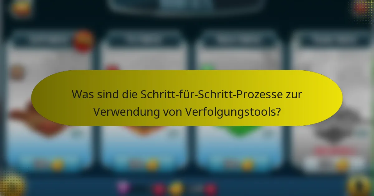 Was sind die Schritt-für-Schritt-Prozesse zur Verwendung von Verfolgungstools?