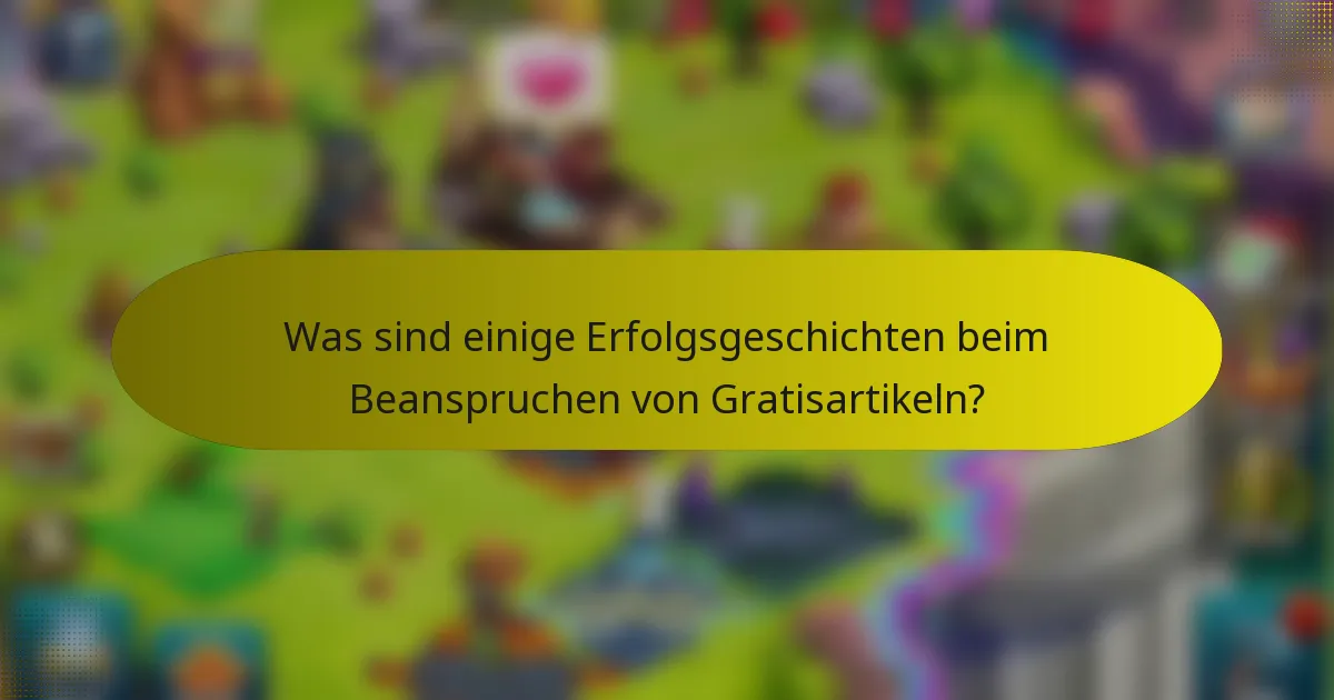 Was sind einige Erfolgsgeschichten beim Beanspruchen von Gratisartikeln?