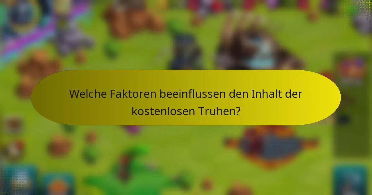 Welche Faktoren beeinflussen den Inhalt der kostenlosen Truhen?