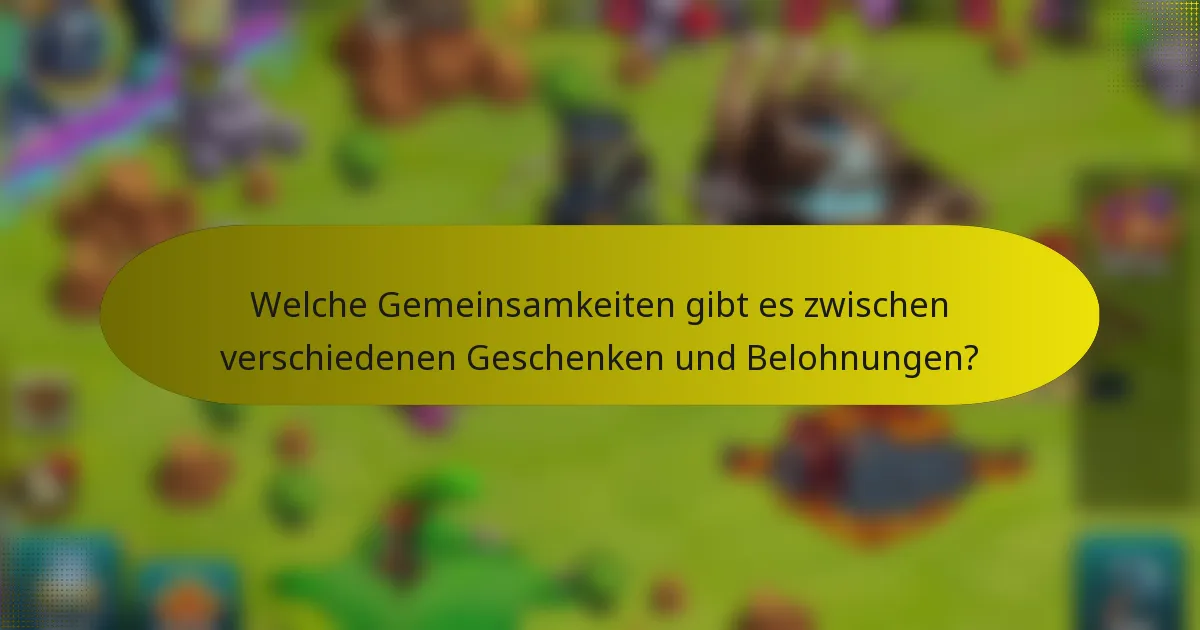 Welche Gemeinsamkeiten gibt es zwischen verschiedenen Geschenken und Belohnungen?