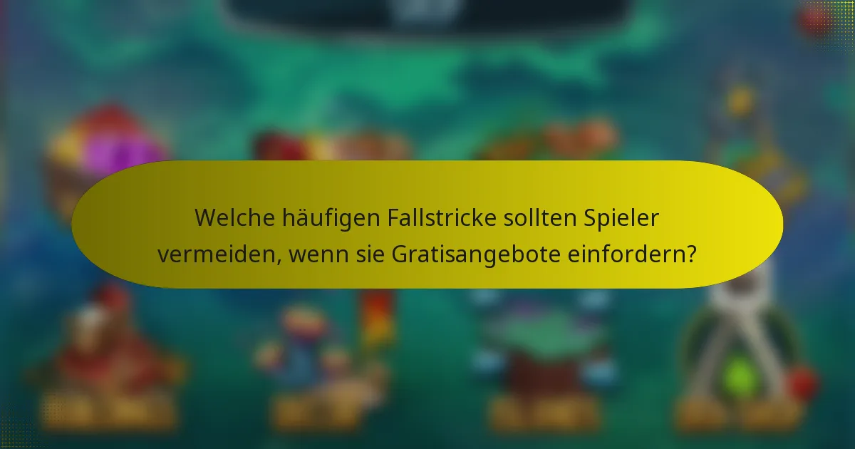 Welche häufigen Fallstricke sollten Spieler vermeiden, wenn sie Gratisangebote einfordern?
