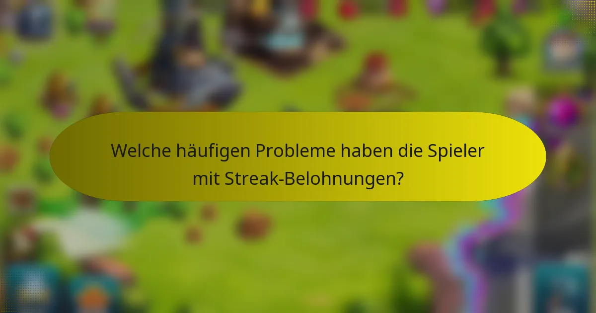 Welche häufigen Probleme haben die Spieler mit Streak-Belohnungen?