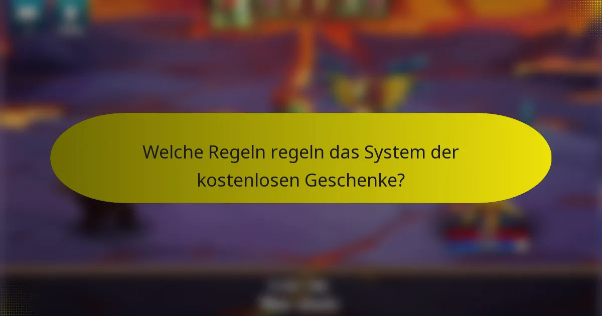 Welche Regeln regeln das System der kostenlosen Geschenke?