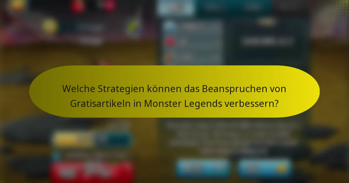 Welche Strategien können das Beanspruchen von Gratisartikeln in Monster Legends verbessern?
