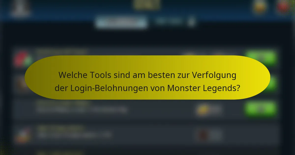 Welche Tools sind am besten zur Verfolgung der Login-Belohnungen von Monster Legends?