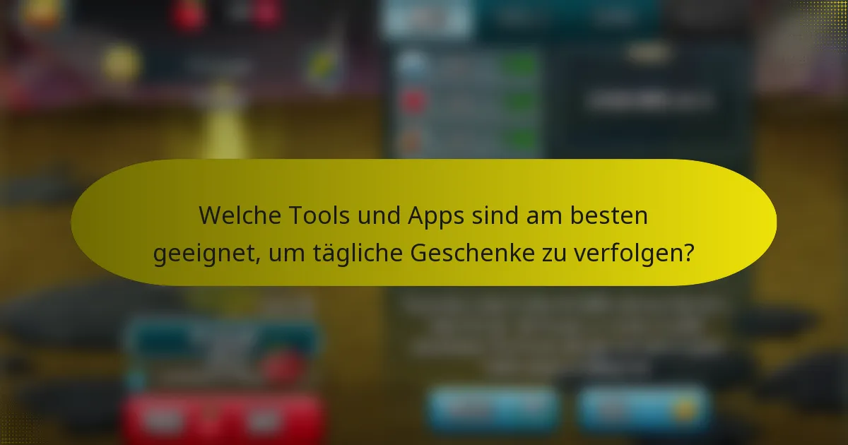 Welche Tools und Apps sind am besten geeignet, um tägliche Geschenke zu verfolgen?