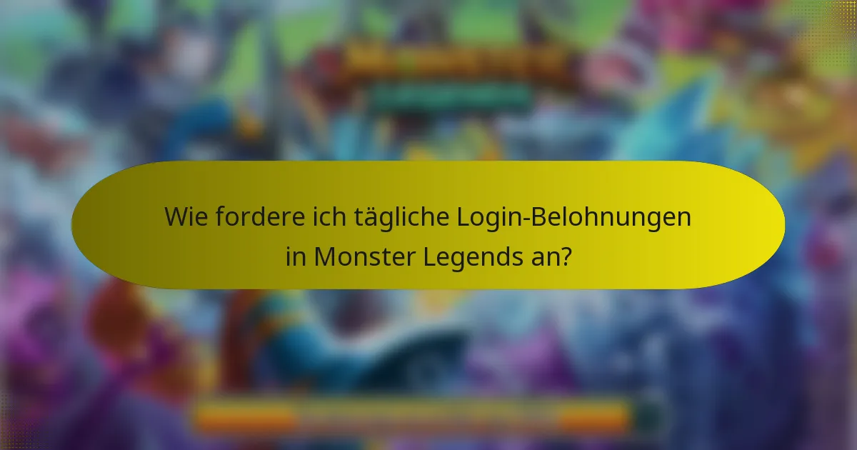 Wie fordere ich tägliche Login-Belohnungen in Monster Legends an?