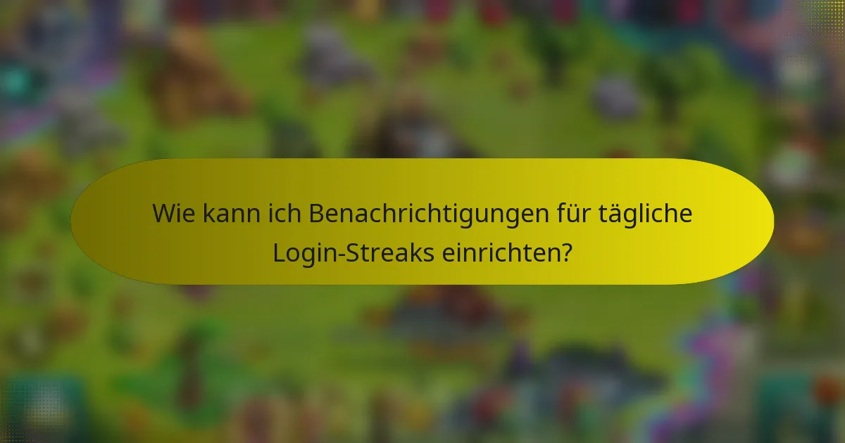 Wie kann ich Benachrichtigungen für tägliche Login-Streaks einrichten?