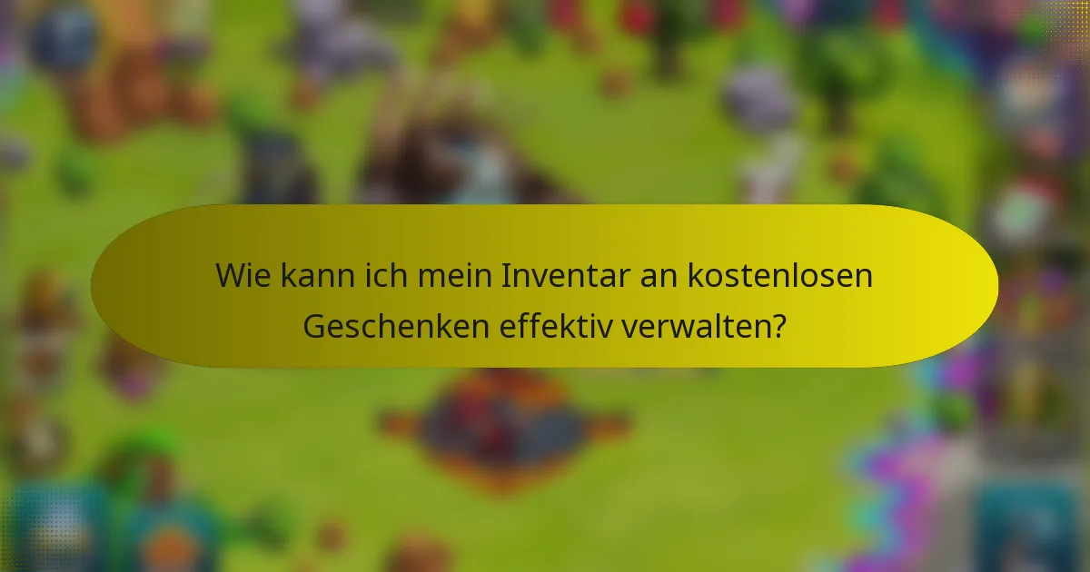 Wie kann ich mein Inventar an kostenlosen Geschenken effektiv verwalten?