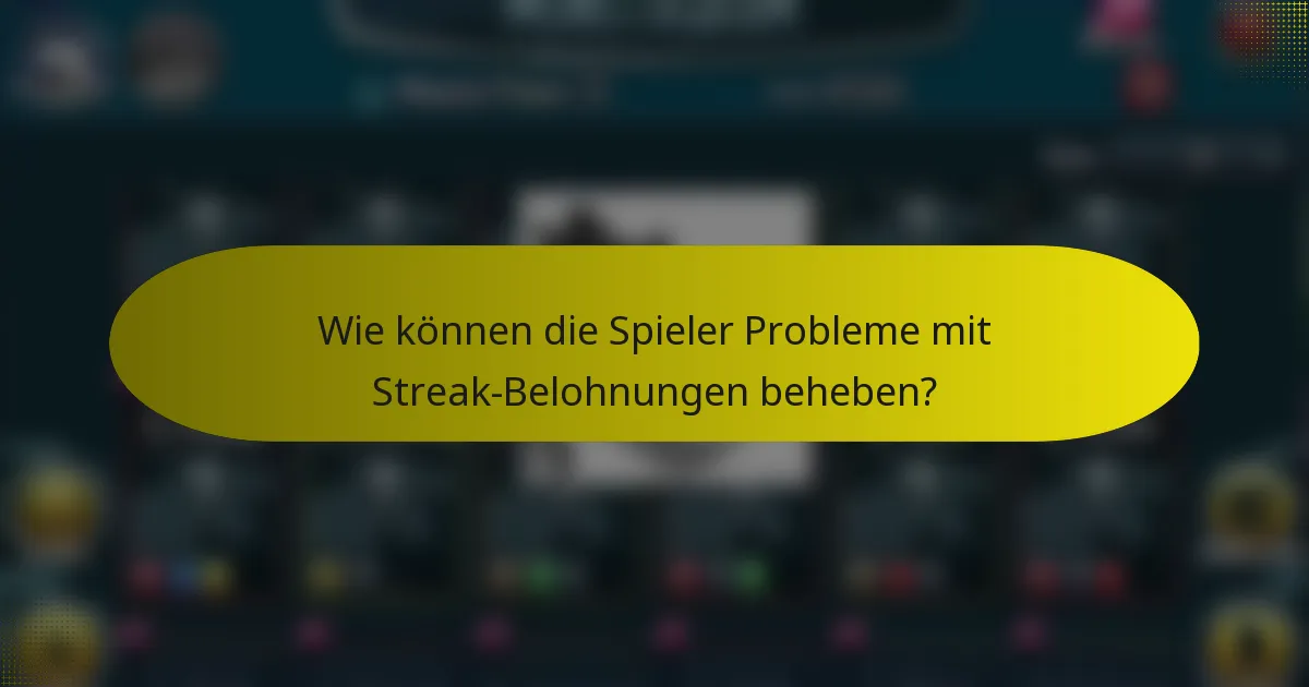 Wie können die Spieler Probleme mit Streak-Belohnungen beheben?