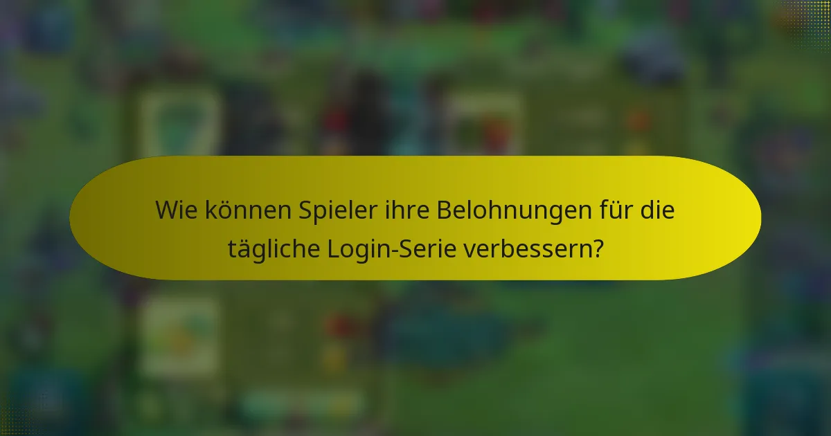 Wie können Spieler ihre Belohnungen für die tägliche Login-Serie verbessern?