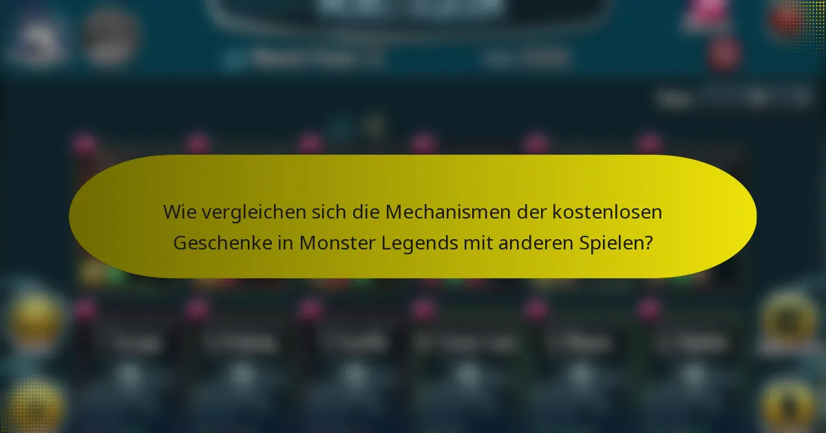 Wie vergleichen sich die Mechanismen der kostenlosen Geschenke in Monster Legends mit anderen Spielen?