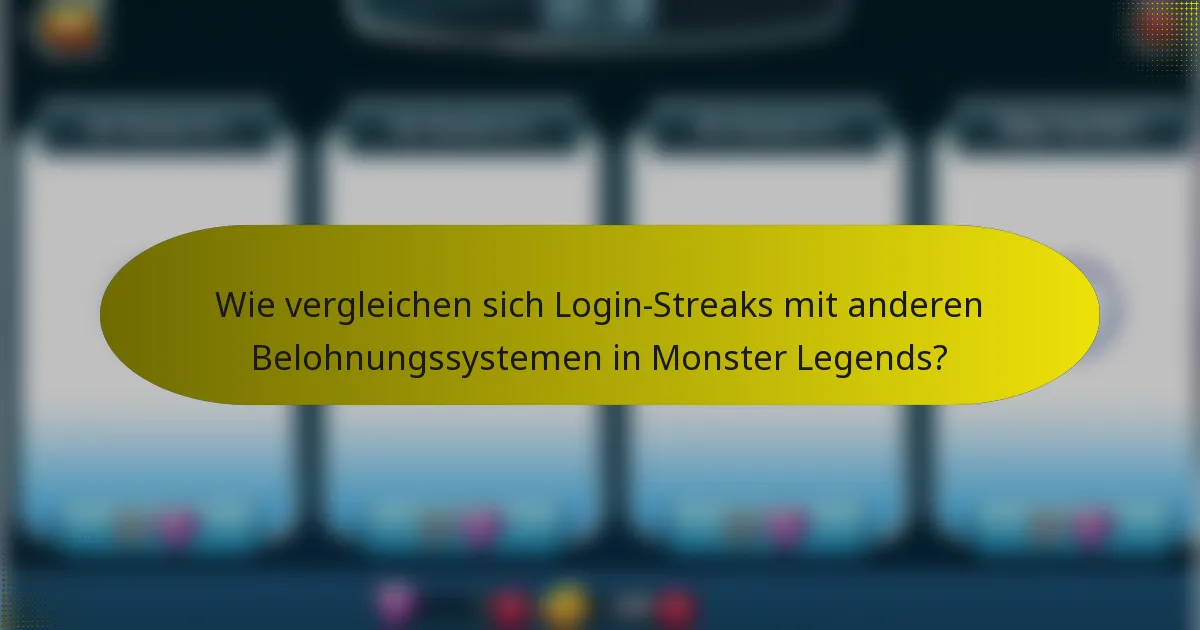 Wie vergleichen sich Login-Streaks mit anderen Belohnungssystemen in Monster Legends?